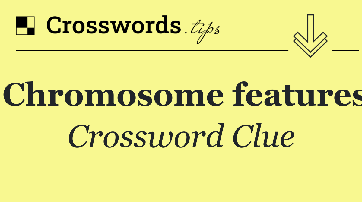 Chromosome features
