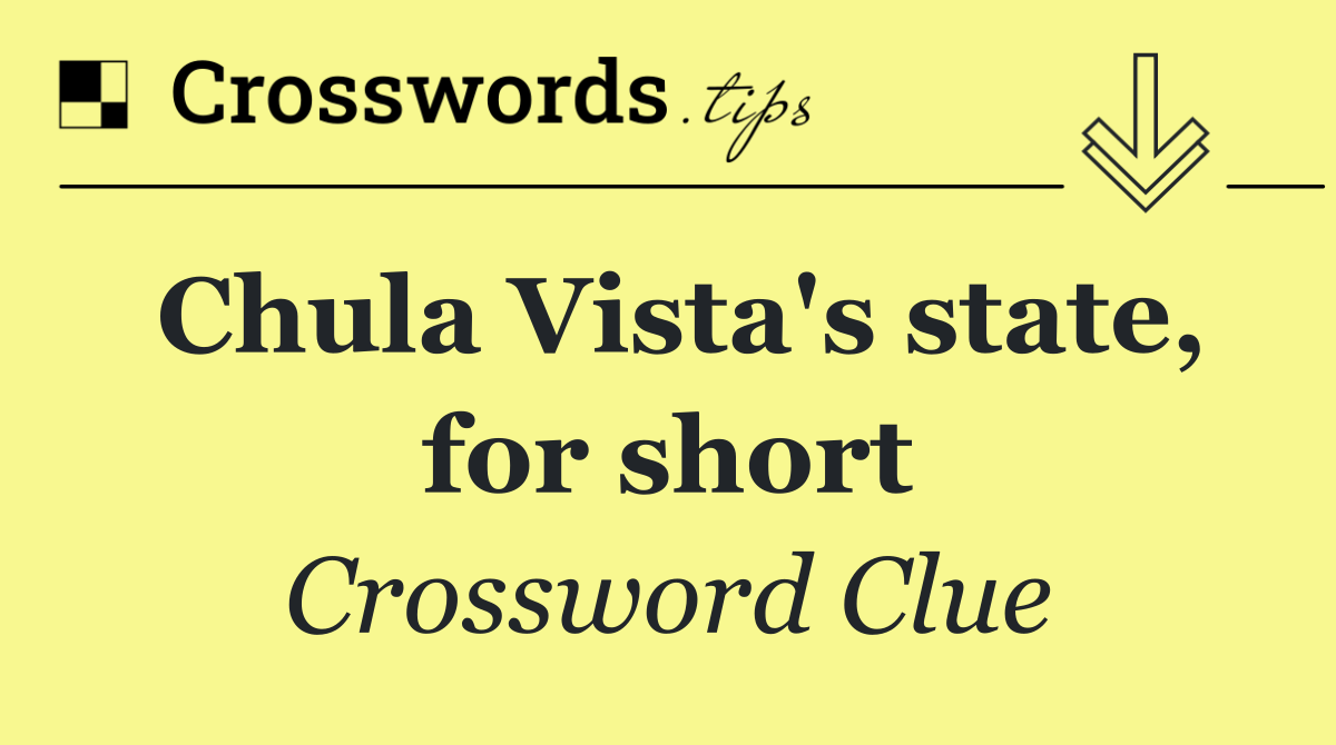 Chula Vista's state, for short