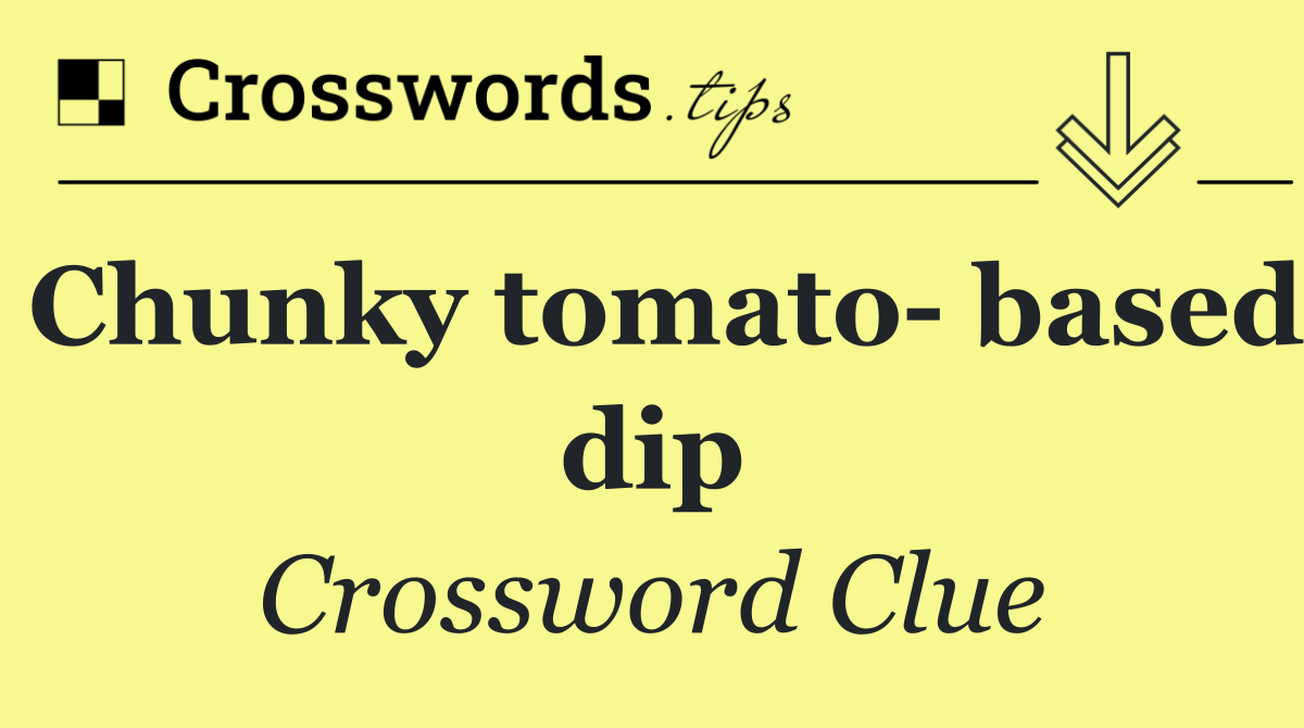 Chunky tomato  based dip