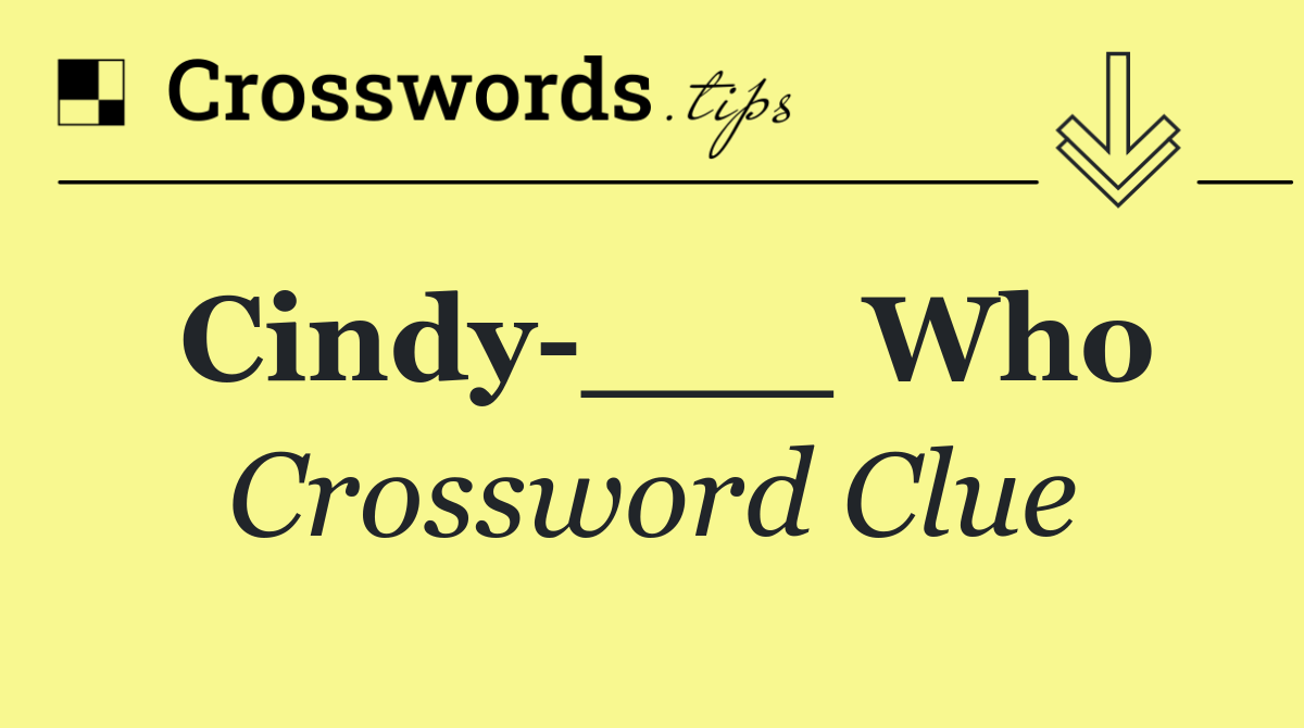 Cindy ___ Who