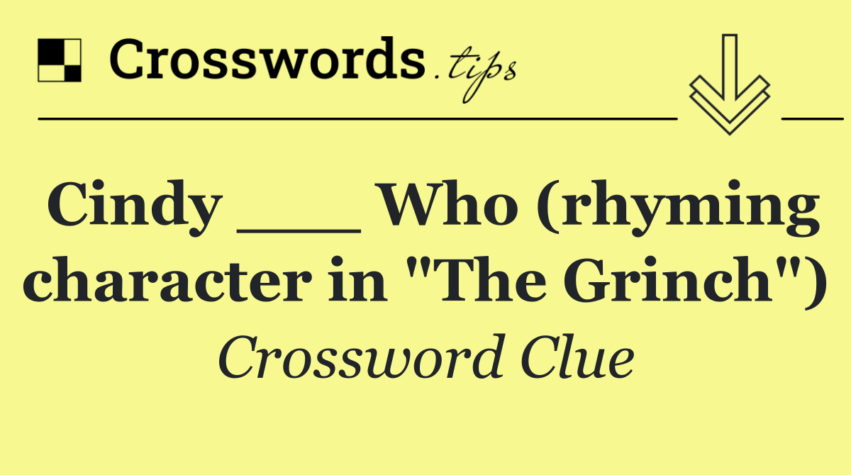 Cindy ___ Who (rhyming character in "The Grinch")