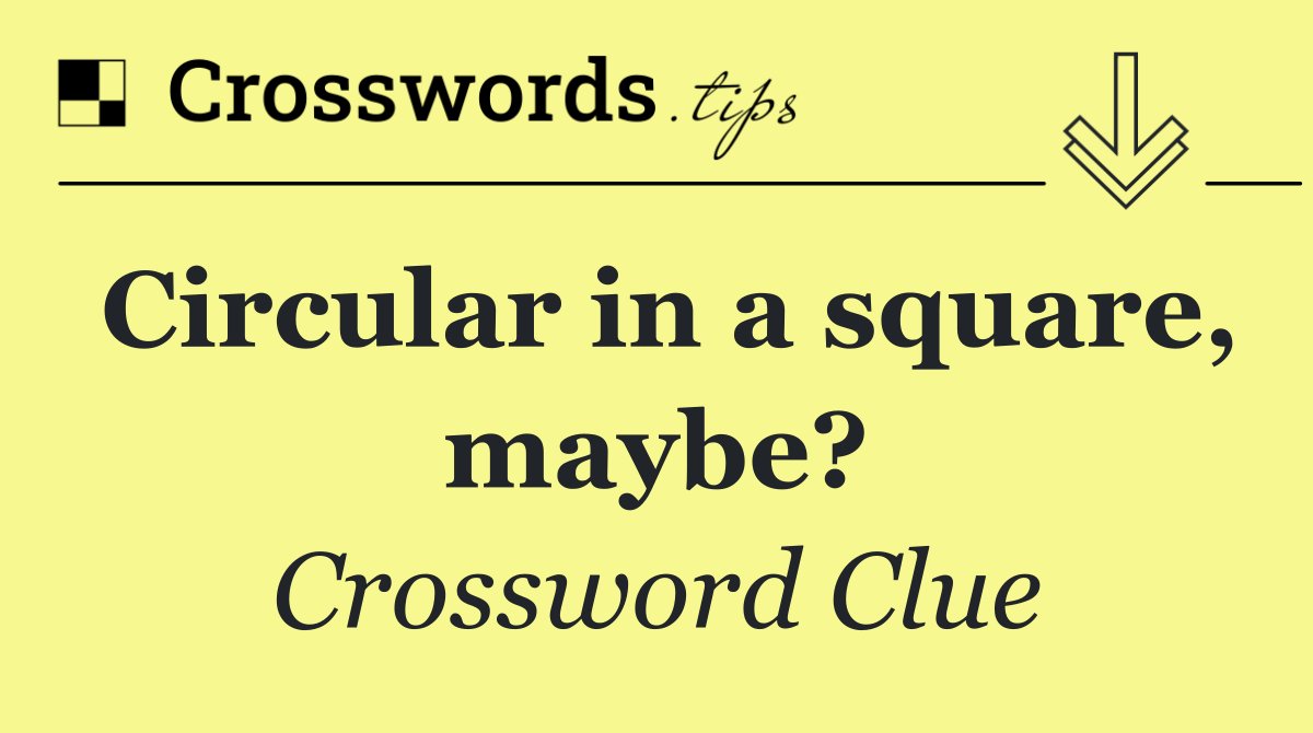 Circular in a square, maybe?