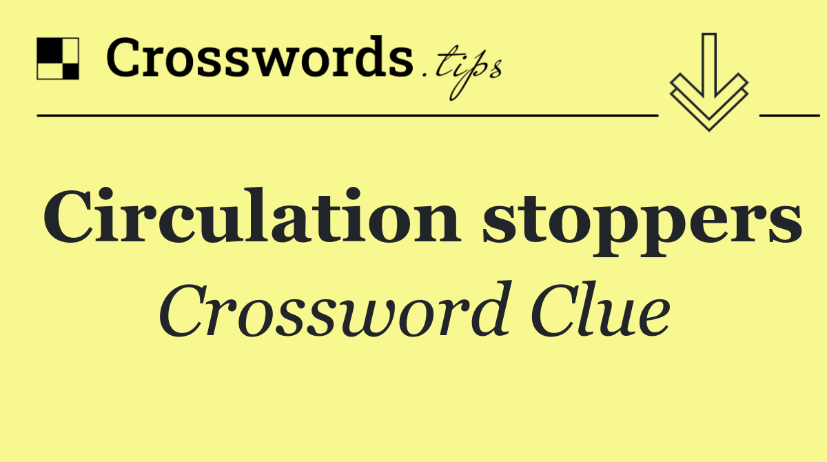 Circulation stoppers