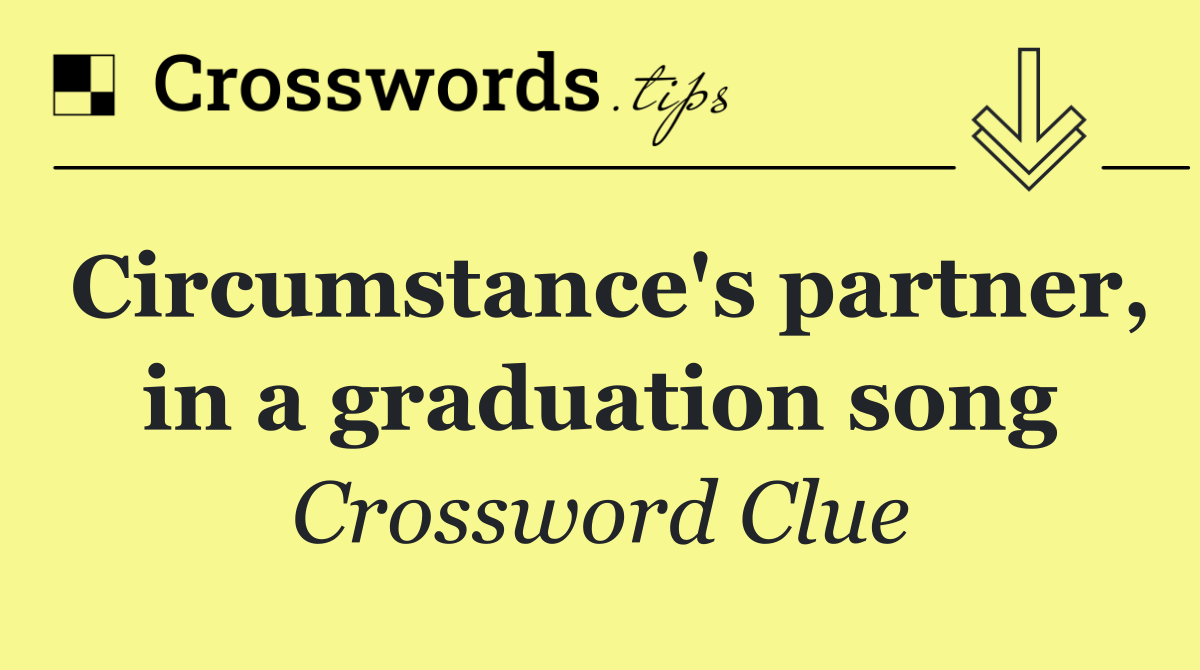Circumstance's partner, in a graduation song