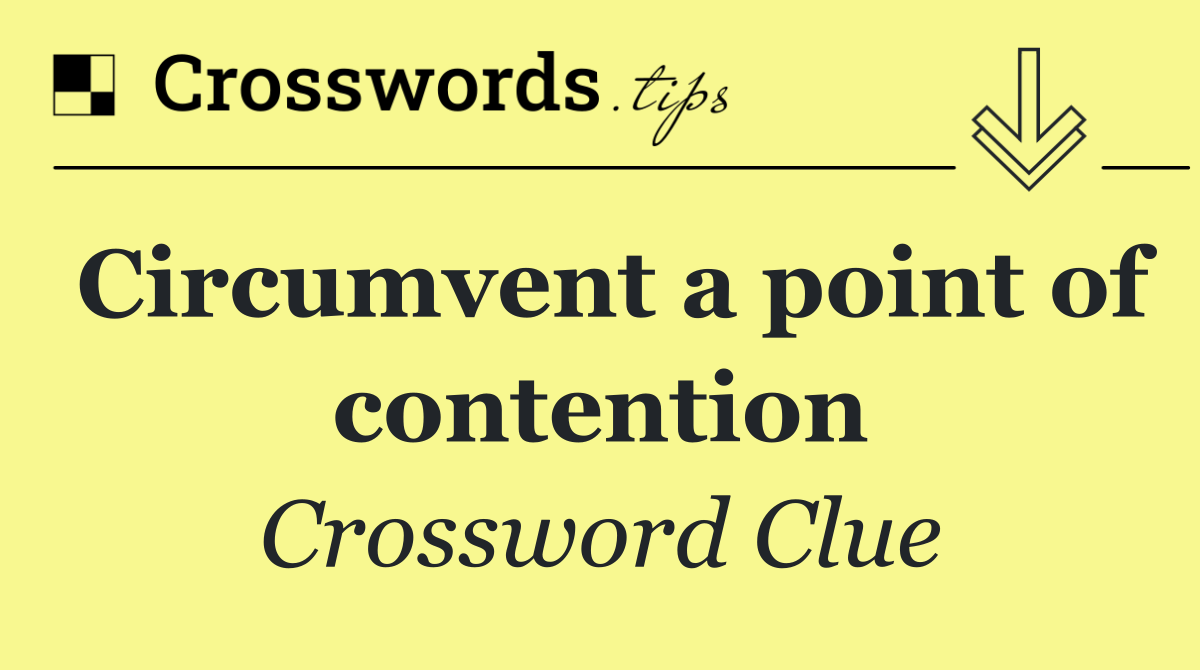 Circumvent a point of contention