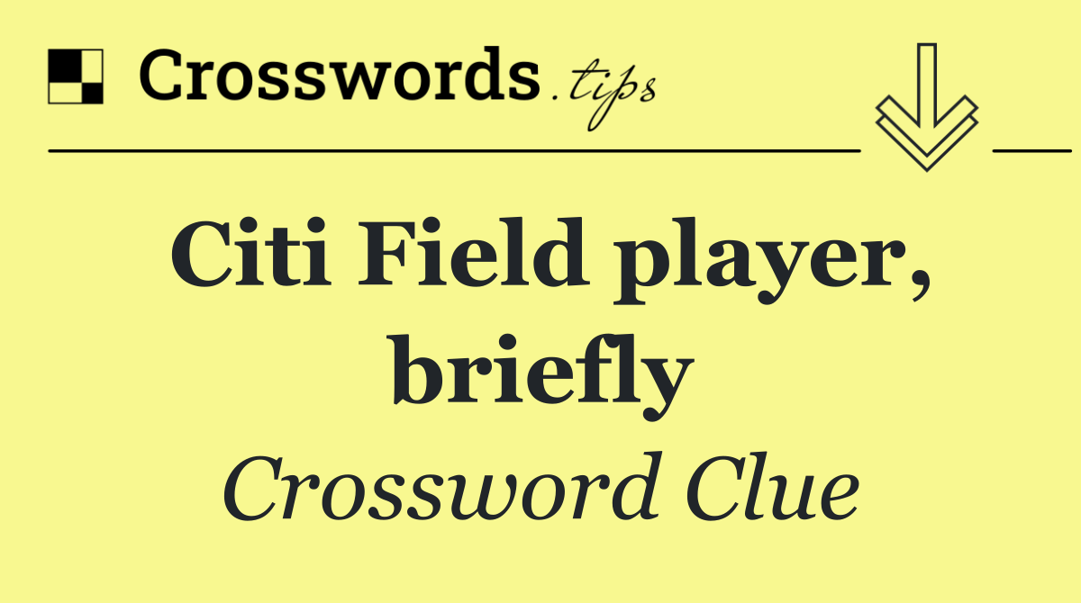 Citi Field player, briefly