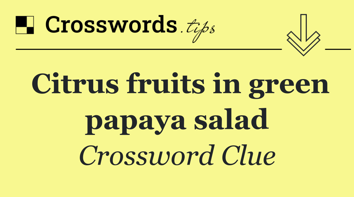 Citrus fruits in green papaya salad