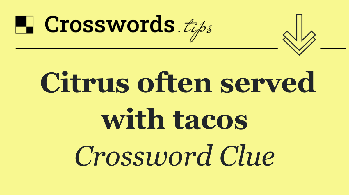 Citrus often served with tacos