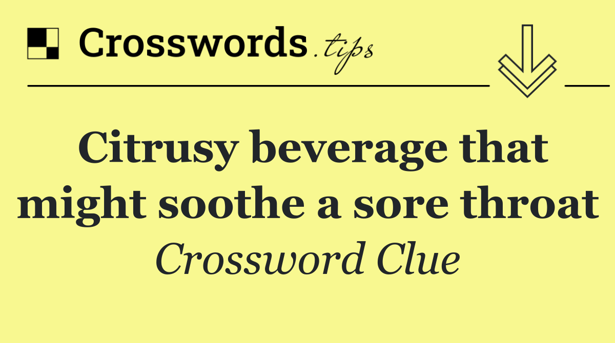 Citrusy beverage that might soothe a sore throat