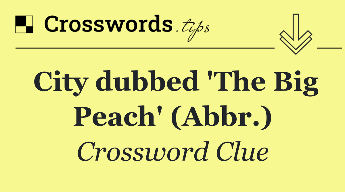 City dubbed 'The Big Peach' (Abbr.)