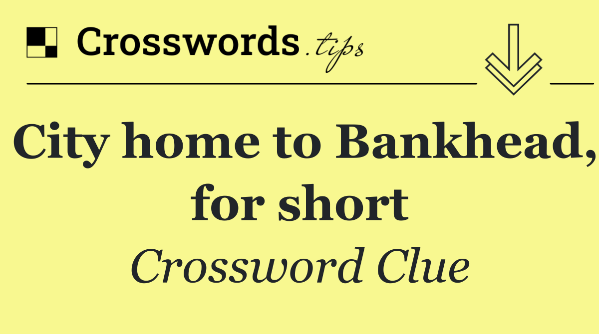 City home to Bankhead, for short