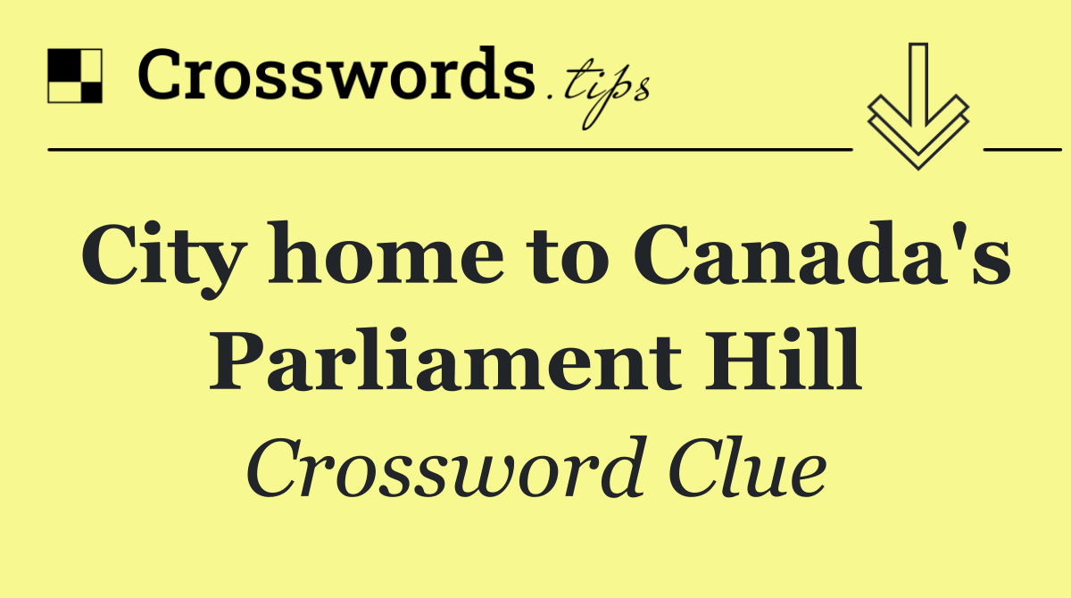 City home to Canada's Parliament Hill