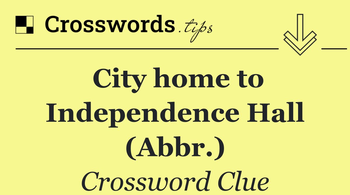 City home to Independence Hall (Abbr.)