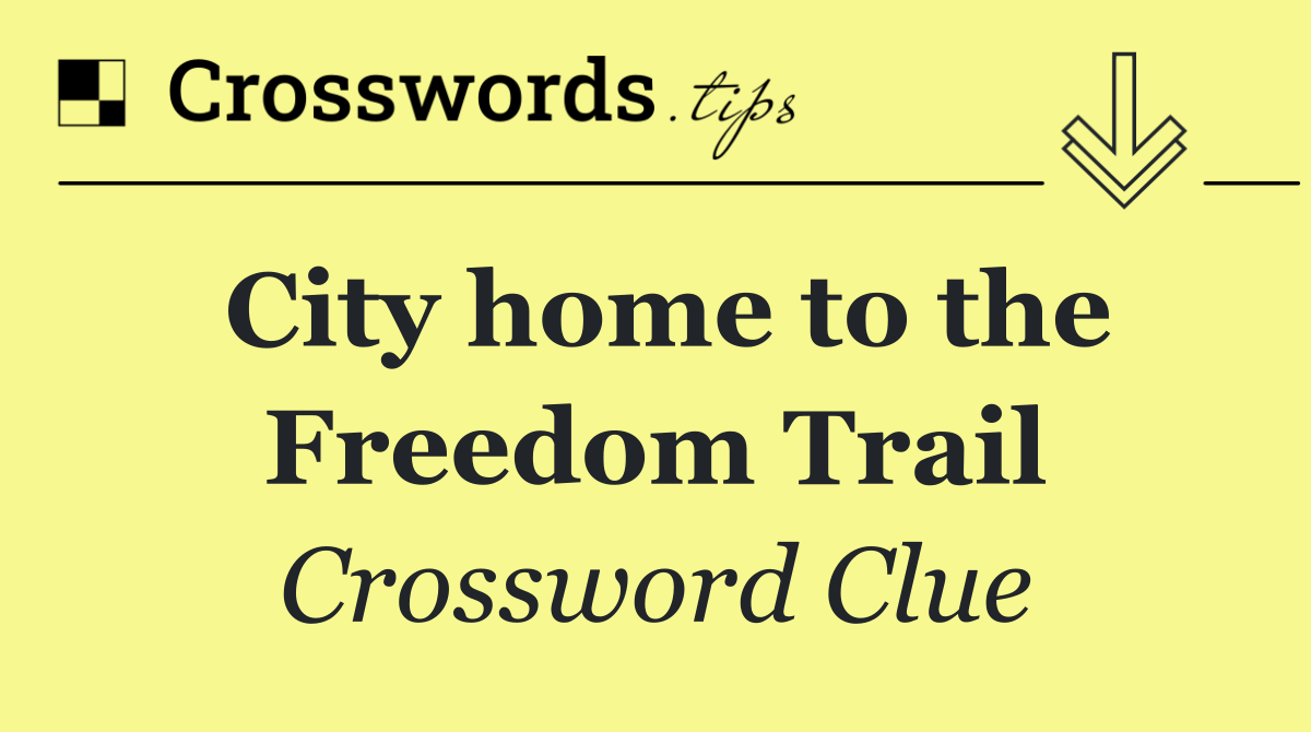 City home to the Freedom Trail