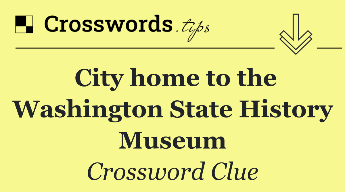 City home to the Washington State History Museum