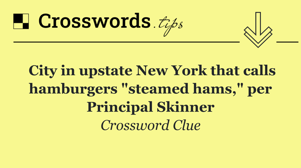 City in upstate New York that calls hamburgers "steamed hams," per Principal Skinner