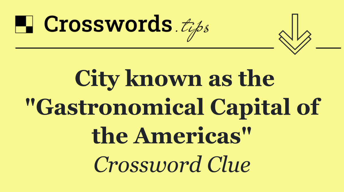 City known as the "Gastronomical Capital of the Americas"