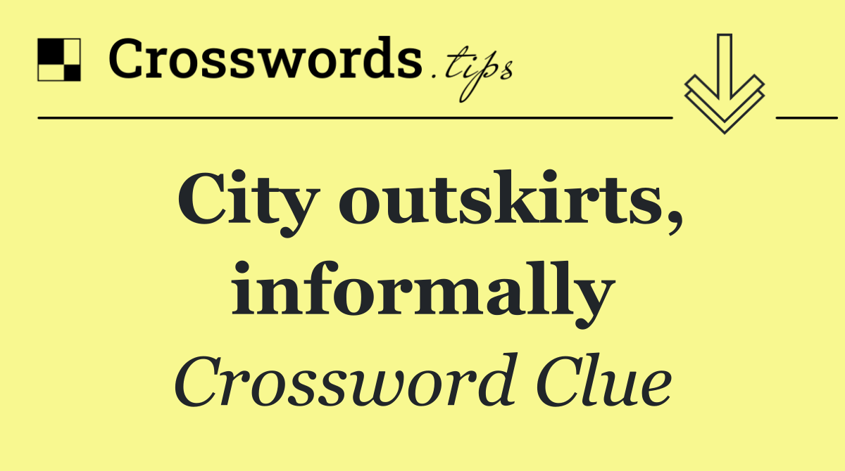 City outskirts, informally