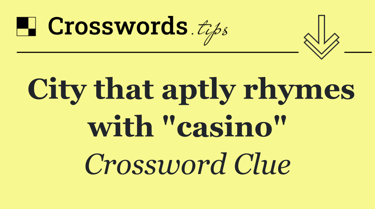 City that aptly rhymes with "casino"