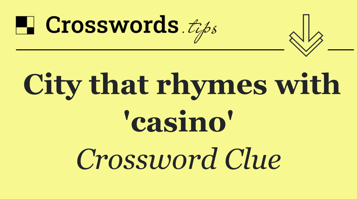 City that rhymes with 'casino'