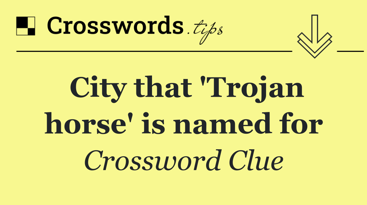 City that 'Trojan horse' is named for