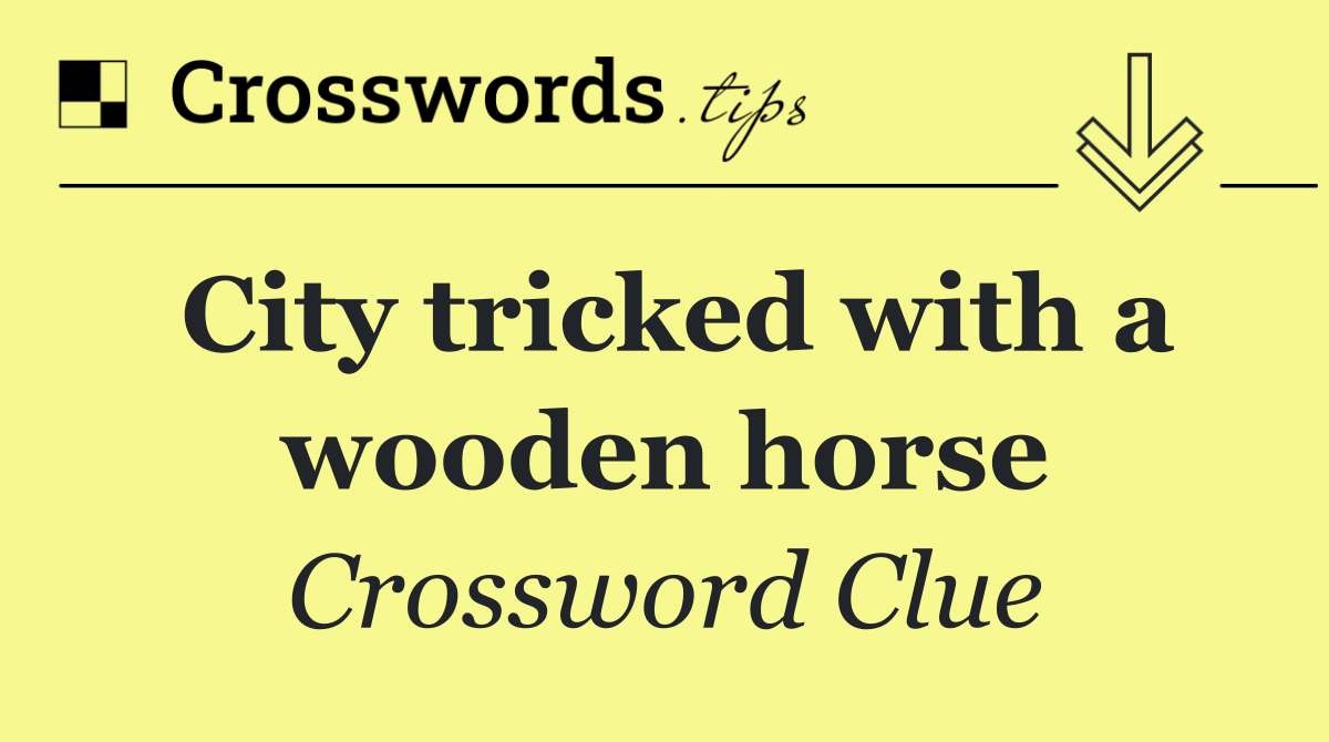 City tricked with a wooden horse