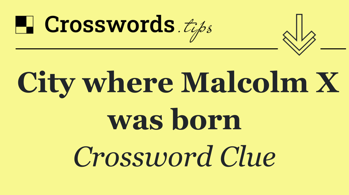 City where Malcolm X was born