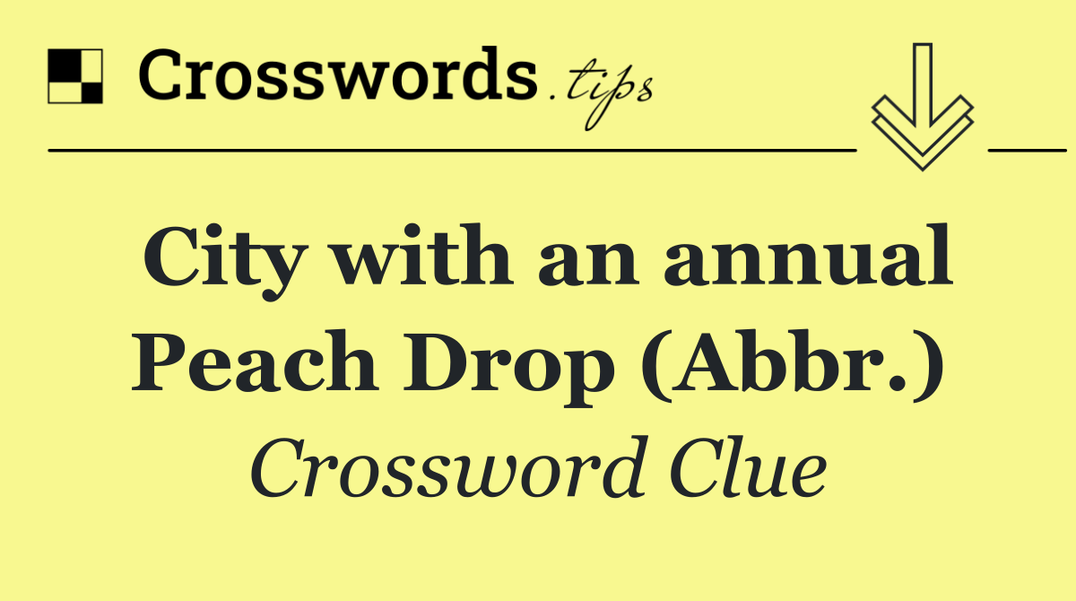 City with an annual Peach Drop (Abbr.)