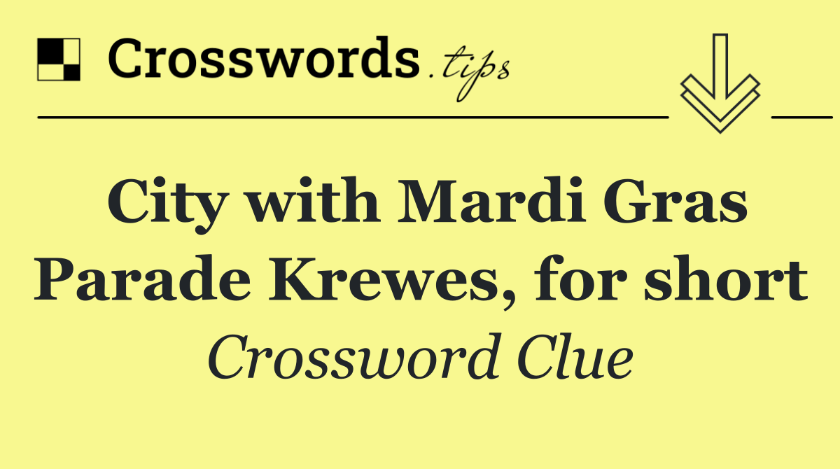 City with Mardi Gras Parade Krewes, for short