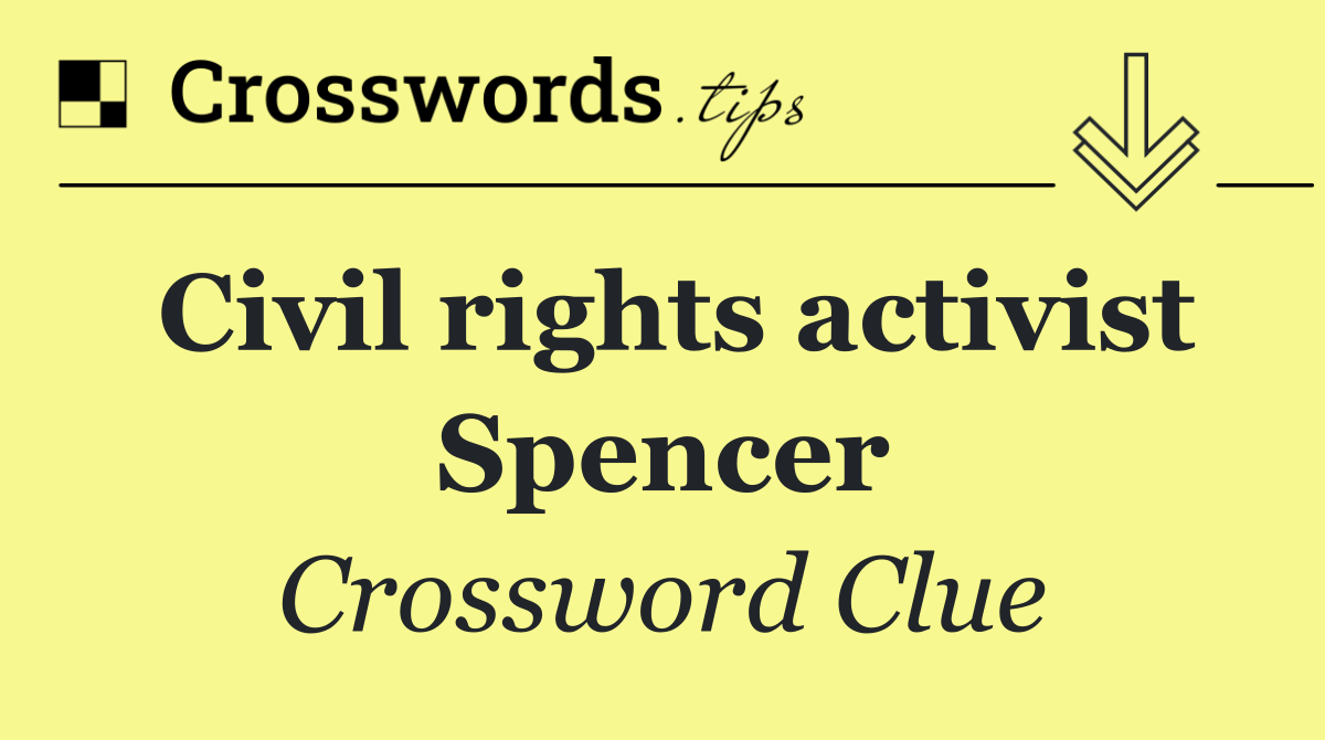 Civil rights activist Spencer