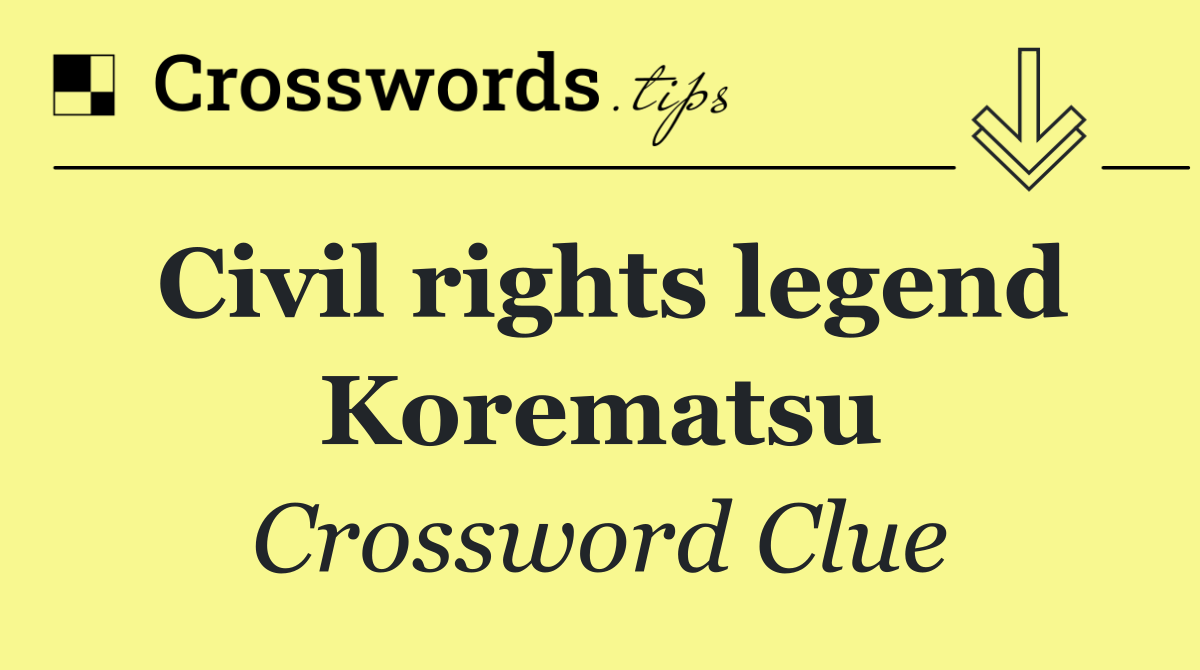 Civil rights legend Korematsu