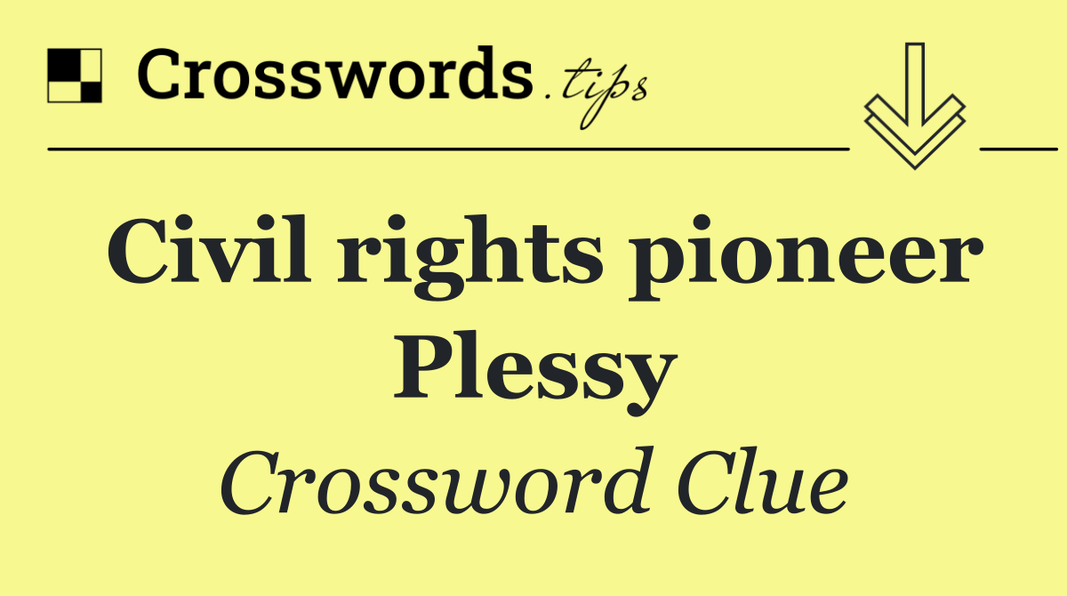 Civil rights pioneer Plessy