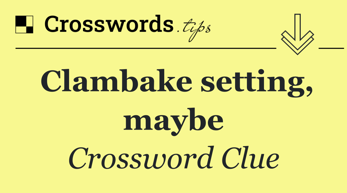 Clambake setting, maybe