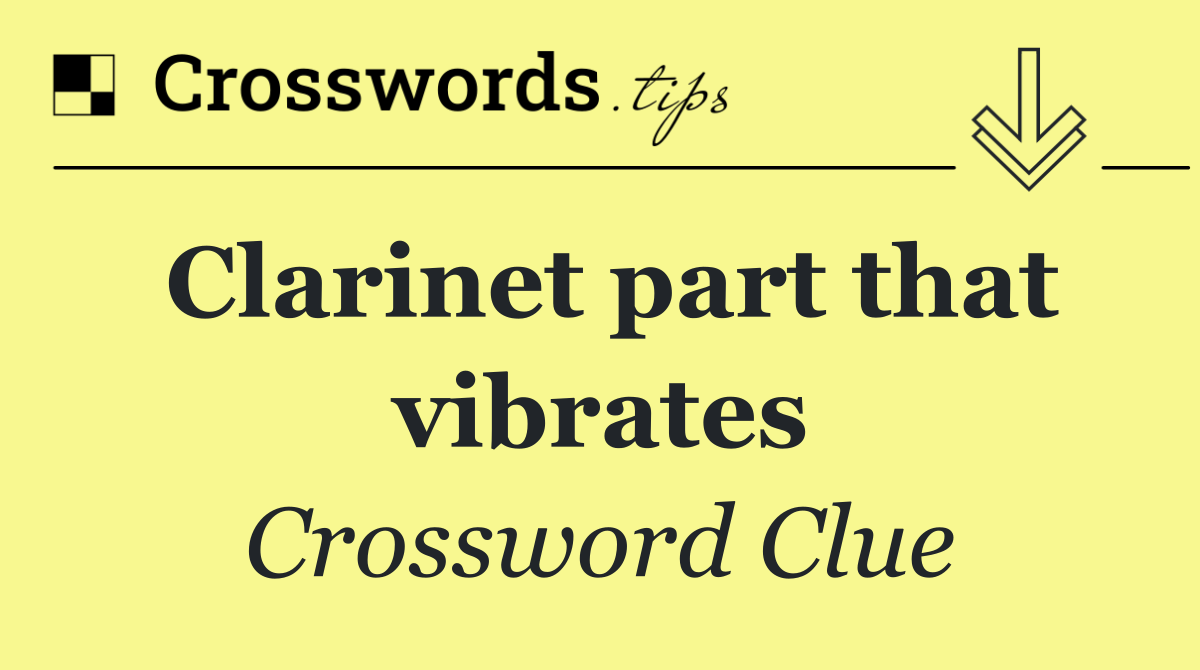 Clarinet part that vibrates