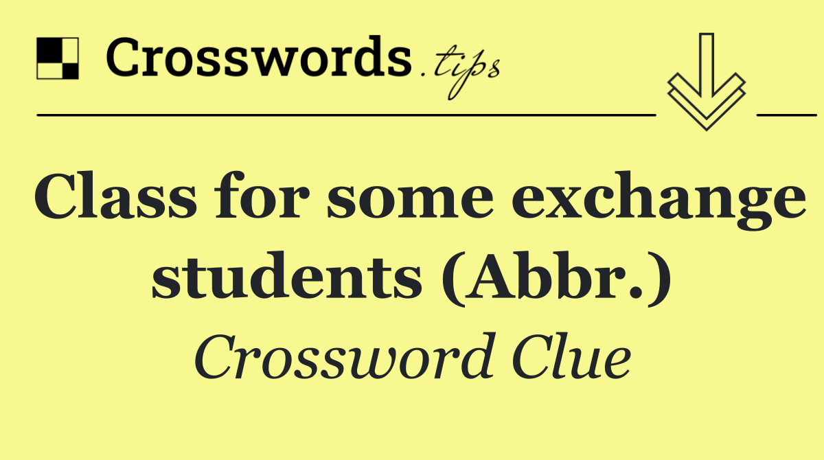 Class for some exchange students (Abbr.)
