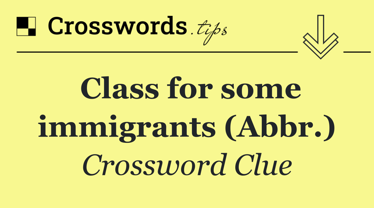 Class for some immigrants (Abbr.)