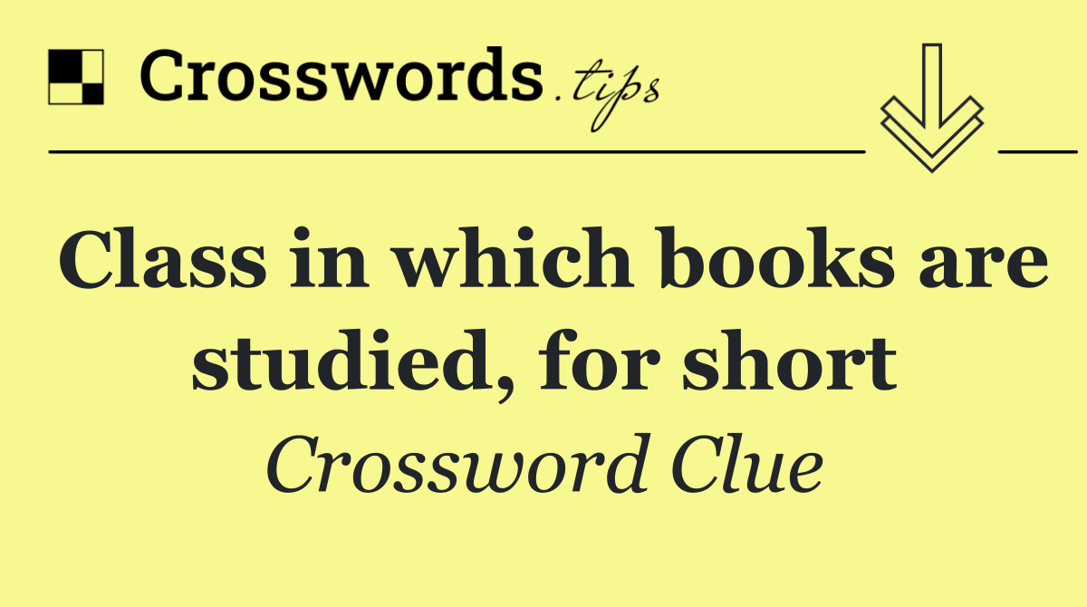 Class in which books are studied, for short