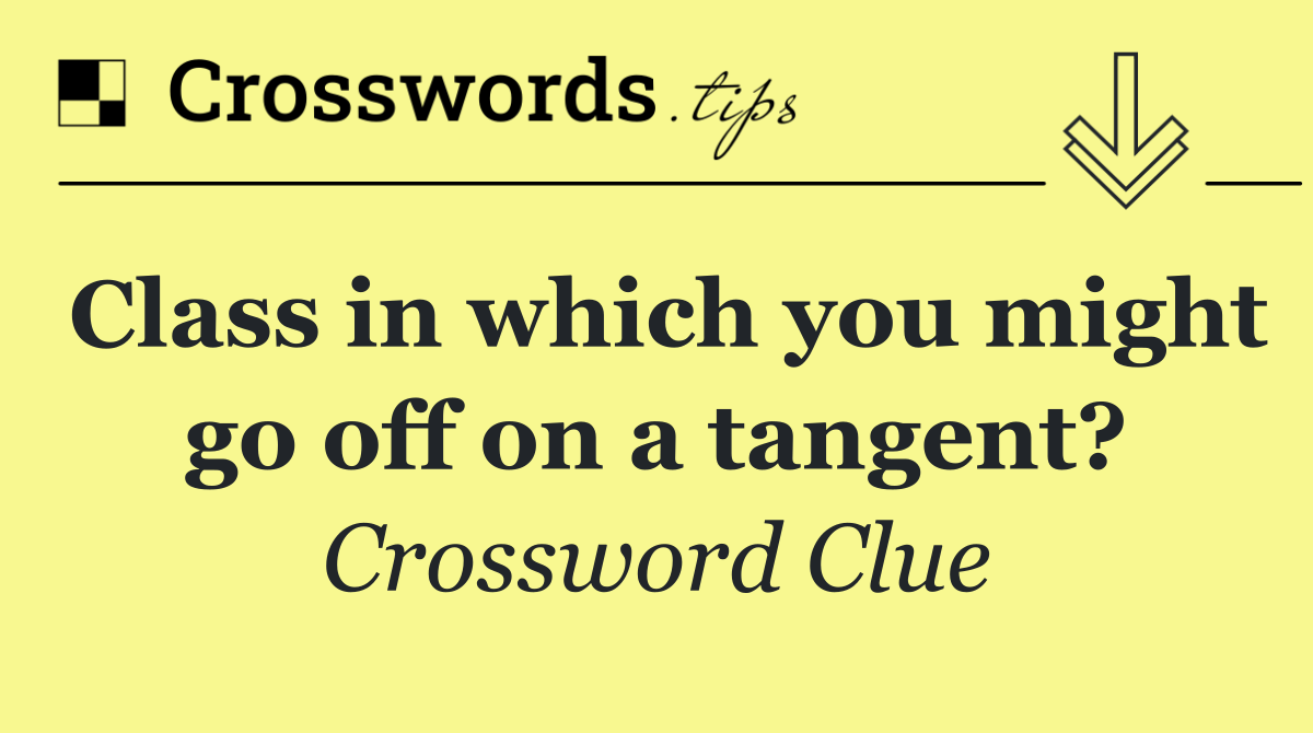 Class in which you might go off on a tangent?