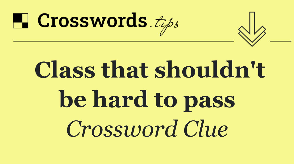 Class that shouldn't be hard to pass