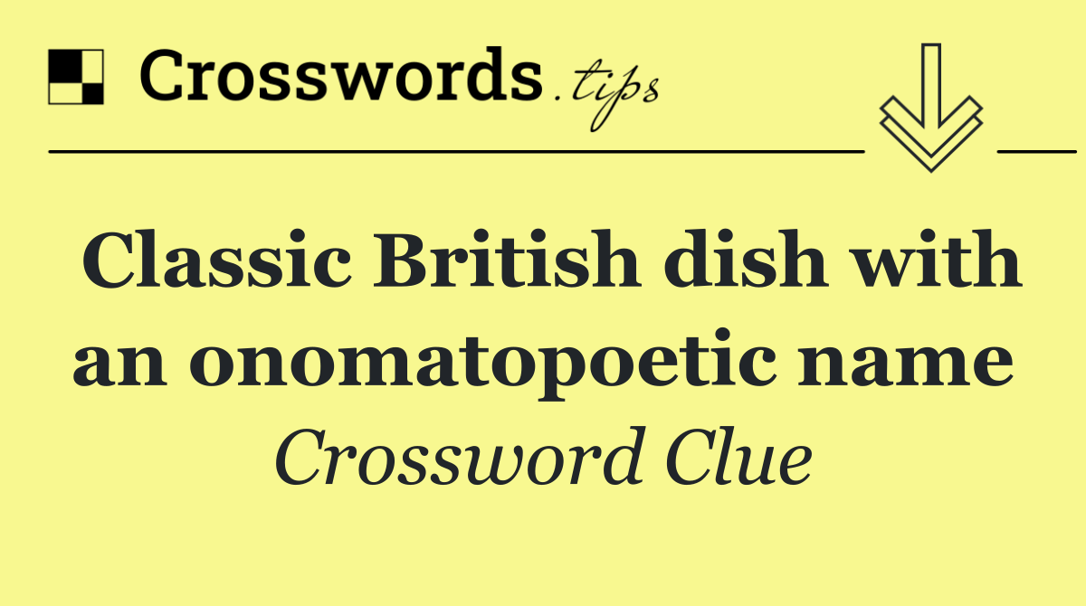 Classic British dish with an onomatopoetic name