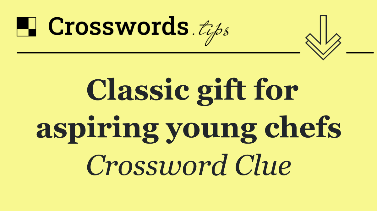 Classic gift for aspiring young chefs