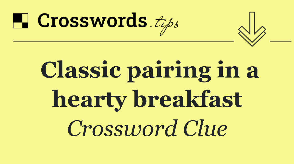 Classic pairing in a hearty breakfast