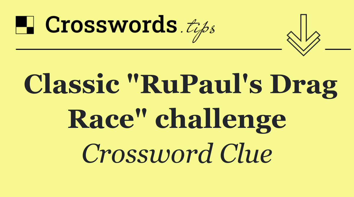 Classic "RuPaul's Drag Race" challenge