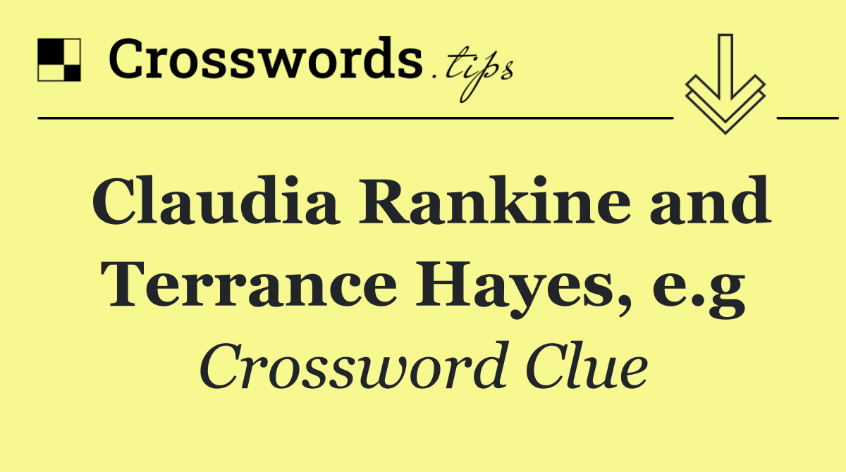 Claudia Rankine and Terrance Hayes, e.g
