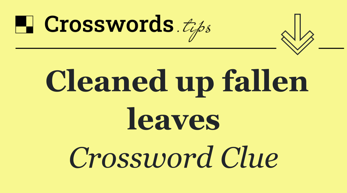 Cleaned up fallen leaves