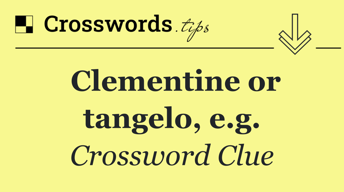 Clementine or tangelo, e.g.