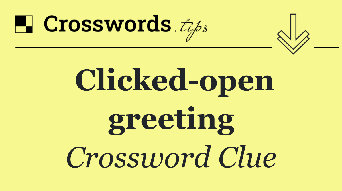 Clicked open greeting