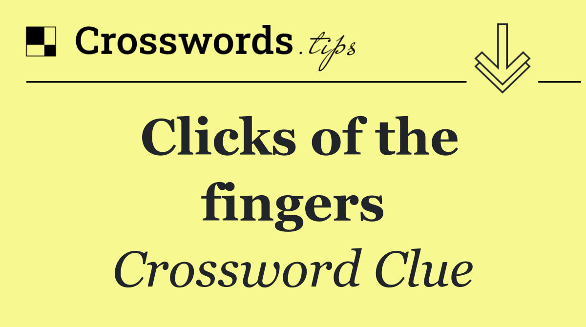 Clicks of the fingers