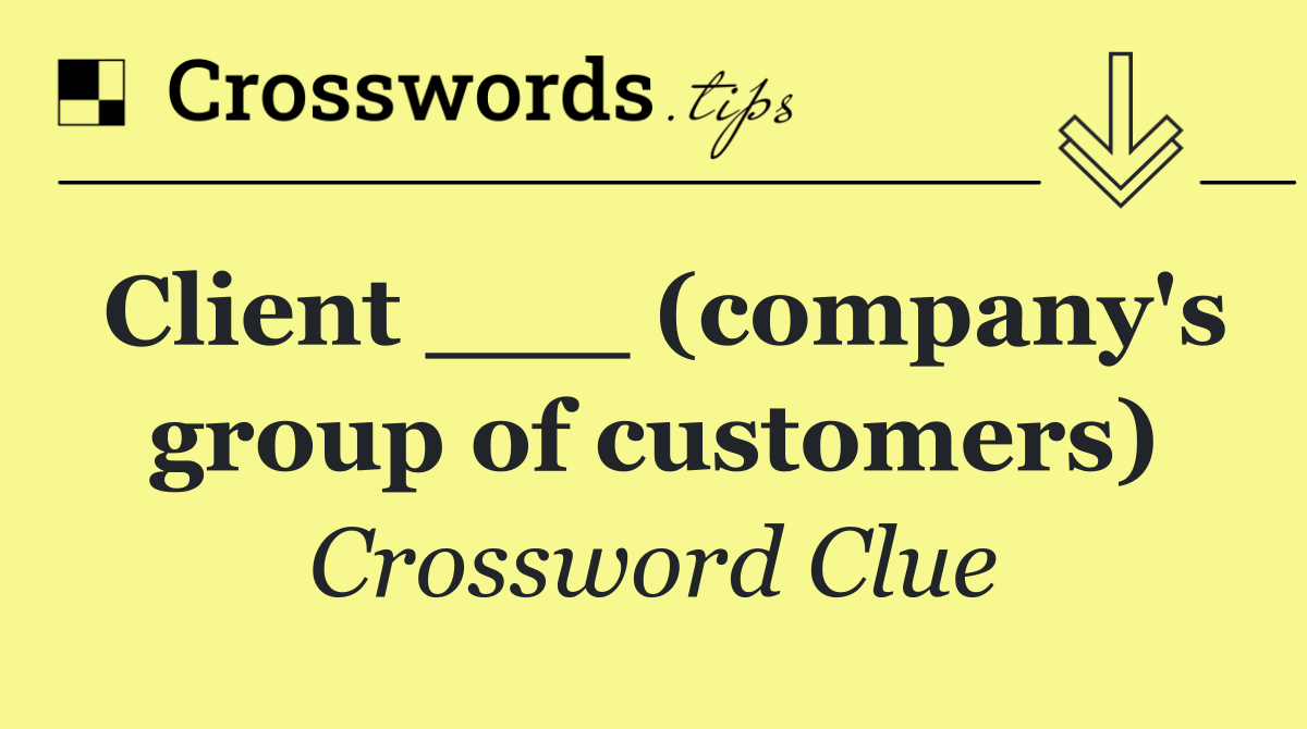 Client ___ (company's group of customers)