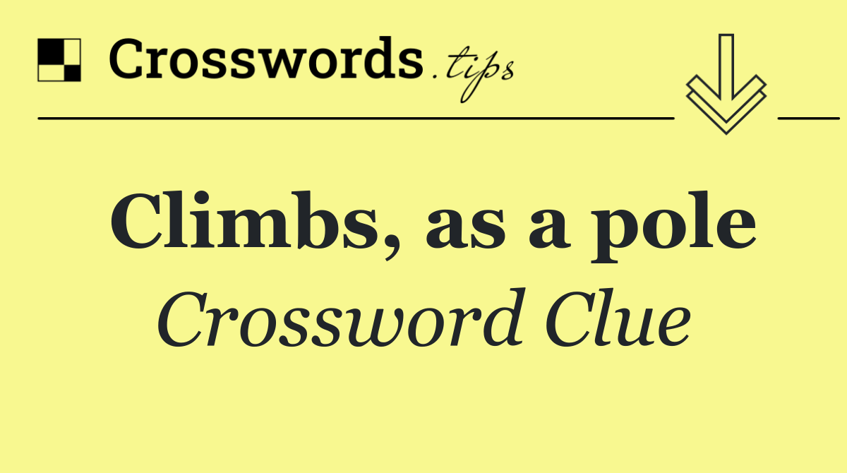Climbs, as a pole